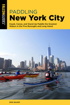 Paperback Paddling New York City: Kayak, Canoe, and Stand-Up Paddle the Greatest Waters in the Five Boroughs and Long Island Book