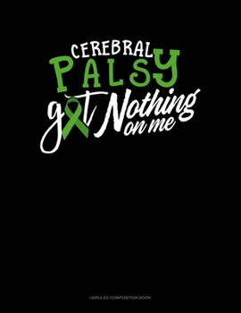 Paperback Cerebral Palsy Got Nothing On Me: Unruled Composition Book
