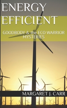 Paperback Energy Efficient: GOODBODY & the ECO WARRIOR MYSTERIES Book