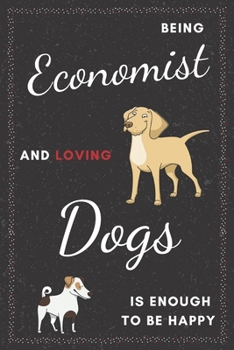 Paperback Economist & Dogs Notebook: Funny Gifts Ideas for Men/Women on Birthday Retirement or Christmas - Humorous Lined Journal to Writing Book