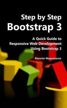 Paperback Step By Step Bootstrap 3: A Quick Guide to Responsive Web Development Using Bootstrap 3 Book