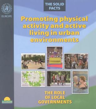 Paperback Promoting Physical Activity and Active Living Urban Environments: The Role of Local Governments. the Solid Facts Book