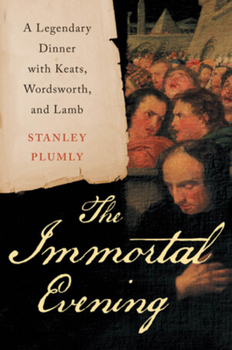 Hardcover The Immortal Evening: A Legendary Dinner with Keats, Wordsworth, and Lamb Book