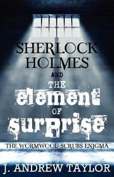 Paperback Sherlock Holmes and the Element of Surprise: The Wormwood Scrubs Enigma Book