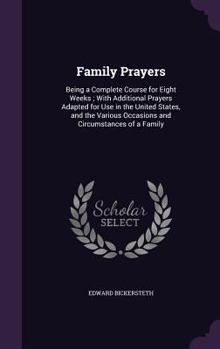 Hardcover Family Prayers: Being a Complete Course for Eight Weeks; With Additional Prayers Adapted for Use in the United States, and the Various Book