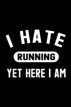 Paperback I Hate Running Yet Here I Am: Funny Running Marathon I Hate Running Yet Here I Am Journal/Notebook Blank Lined Ruled 6x9 100 Pages Book