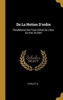 Hardcover De La Notion D'ordre: Parallélisme Des Trois Ordres De L'être, Du Vrai, Du Bien [French] Book