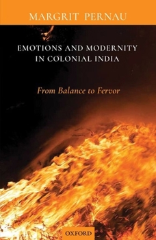 Hardcover Emotions and Modernity in Colonial India: From Balance to Fervor Book