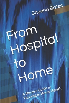 From Hospital to Home: A Nurse's Guide to Thriving in Home Health