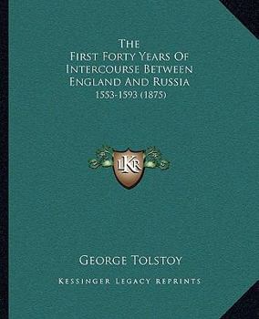 The First Forty Years of Intercourse Between England and Russia, 1553-1593