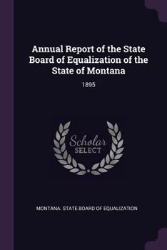 Paperback Annual Report of the State Board of Equalization of the State of Montana: 1895 Book