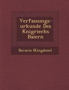 Paperback Verfassungs-Urkunde Des K Nigriechs Baiern [German] Book