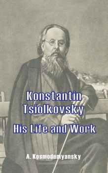 Paperback Konstantin Tsiolkovsky His Life and Work Book