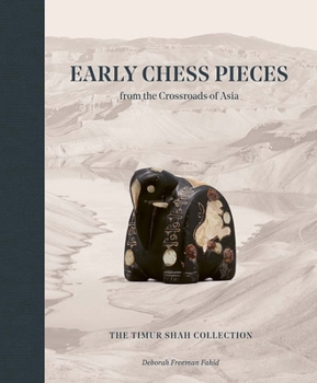 Early Chess Pieces from the Crossroads of Asia: The Timor Shah Collection