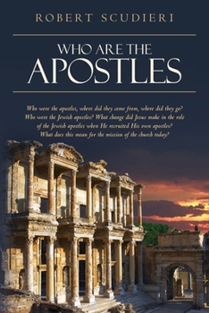 Paperback Who Are the Apostles: Who were the apostles, where did they come from, where did they go? Who were the Jewish apostles? What change did Jesu Book