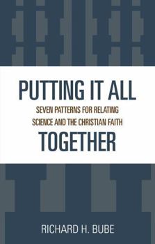 Paperback Putting It All Together: Seven Patterns for Relating Science and the Christian Faith Book