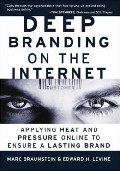 Hardcover Deep Branding on the Internet: Applying Heat and Pressure Online to Ensure a Lasting Brand Book