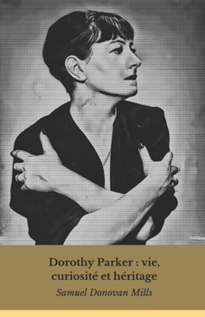 Paperback Dorothy Parker: vie, curiosité et héritage: La voix inoubliable de la satire littéraire américaine [French] Book