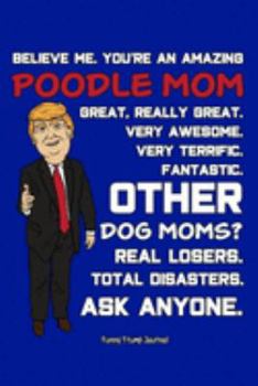 Funny Trump Journal: Pro Trump Gag Gifts for Poodle Mom (6x9 Poodles Journal)