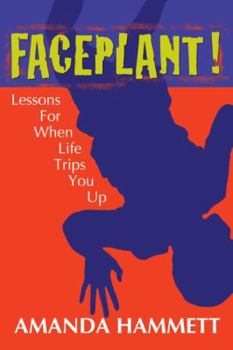 Faceplant!: Lessons for When Life Trips You Up