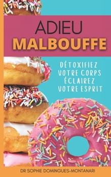 ADIEU MALBOUFFE: Détoxifiez Votre Corps, Éclairez Votre Esprit (Manger Fûté) (French Edition)