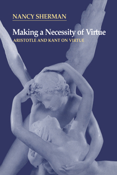 Paperback Making a Necessity of Virtue: Aristotle and Kant on Virtue Book