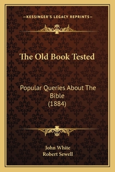 Paperback The Old Book Tested: Popular Queries About The Bible (1884) Book