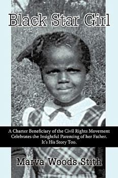 Black Star Girl: A Charter Beneficiary of the Civil Rights Movement Celebrates the Insightful Parenting of Her Father. It’S His Story Too.
