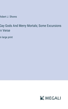 Hardcover Gay Gods And Merry Mortals; Some Excursions in Verse: in large print Book