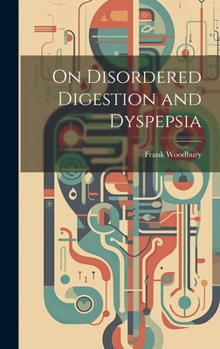 Hardcover On Disordered Digestion and Dyspepsia Book