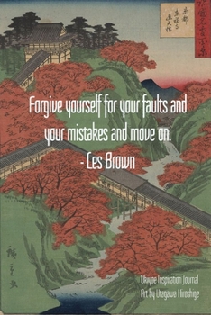 Paperback Forgive yourself for your faults and your mistakes and move on. - Les Brown: Ukiyoe Inspirational Journal Art by Utagawa Hiroshige: Timeless Ukiyoe Jo Book