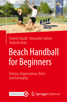 Paperback Beach Handball for Beginners: History, Organization, Rules and Gameplay Book