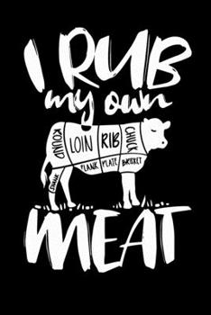 I Rub My Own Meat: Notebook I Notizbuch I Calepin I Taccuino I Cuaderno I Caderno I Notitieblok I Notatnik I 6x9 I A5 I 120 Pages I Dot Grid I Diary I ... I Teacher I Students I Writing I Drawing I