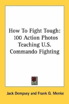 Paperback How To Fight Tough: 100 Action Photos Teaching U.S. Commando Fighting Book