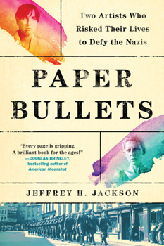 Hardcover Paper Bullets: Two Artists Who Risked Their Lives to Defy the Nazis Book