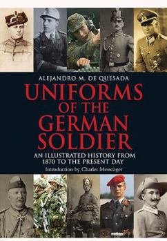 Hardcover Uniforms of the German Solider: An Illustrated History from 1870 to the Present Day Book