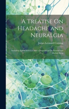 Hardcover A Treatise On Headache and Neuralgia: Including Spinal Irritation and a Disquisition On Normal and Morbid Sleep Book