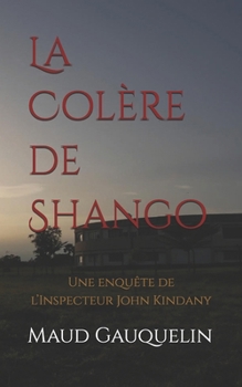Paperback La Colère de Shango: Une enquête de l'Inspecteur John Kindany [French] Book