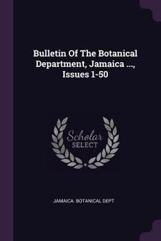 Bulletin of the Botanical Department, Jamaica ..., Issues 1-50