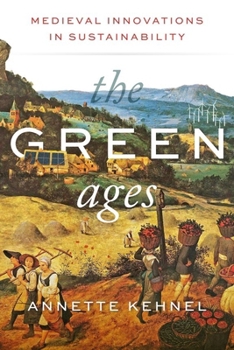 Hardcover The Green Ages: Medieval Innovations in Sustainability Book