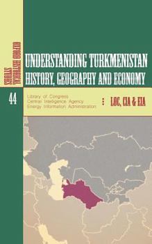 Paperback Understanding Turkmenistan: History, Geography and Economy Book