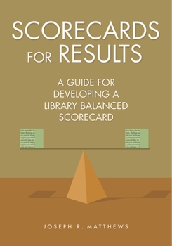 Paperback Scorecards for Results: A Guide for Developing a Library Balanced Scorecard Book