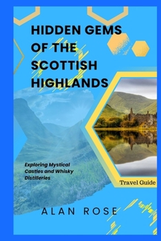 Paperback Hidden Gems of the Scottish Highlands: Exploring Mystical Castles and Whisky Distilleries [Large Print] Book