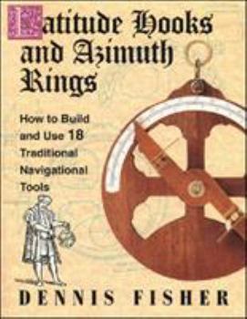 Paperback Latitude Hooks and Azimuth Rings: How to Build and Use 18 Traditional Navigational Tools Book