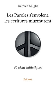 Paperback Les Paroles s'envolent, les écritures murmurent: 60 récits initiatiques [French] Book