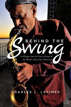 Paperback Behind The Swing: A Glimpse Into The Lives Of Some Of The World's Finest Jazz Musicians Book