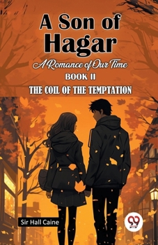 Paperback A Son Of Hagar A Romance Of Our Time Book II The Coil Of The Temptation Book