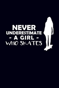 Paperback Never Underestimate A Girl Who Skates: Skater Girl Journal Book