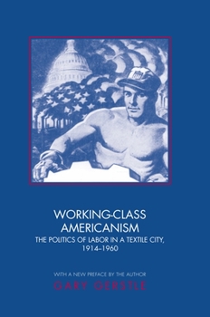 Paperback Working-Class Americanism: The Politics of Labor in a Textile City, 1914-1960 Book