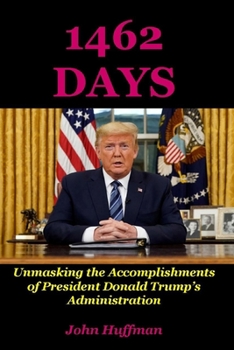 Paperback 1462 Days: Unmasking the Accomplishments of President Donald Trump's Administration Book